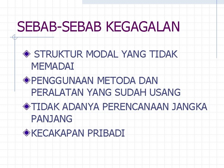 SEBAB-SEBAB KEGAGALAN STRUKTUR MODAL YANG TIDAK MEMADAI PENGGUNAAN METODA DAN PERALATAN YANG SUDAH USANG