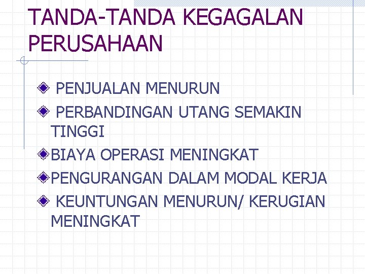 TANDA-TANDA KEGAGALAN PERUSAHAAN PENJUALAN MENURUN PERBANDINGAN UTANG SEMAKIN TINGGI BIAYA OPERASI MENINGKAT PENGURANGAN DALAM TANDA-TANDA KEGAGALAN PERUSAHAAN PENJUALAN MENURUN PERBANDINGAN UTANG SEMAKIN TINGGI BIAYA OPERASI MENINGKAT PENGURANGAN DALAM