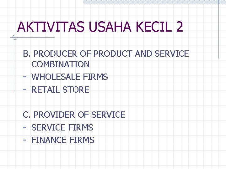 AKTIVITAS USAHA KECIL 2 B. PRODUCER OF PRODUCT AND SERVICE COMBINATION - WHOLESALE FIRMS AKTIVITAS USAHA KECIL 2 B. PRODUCER OF PRODUCT AND SERVICE COMBINATION - WHOLESALE FIRMS