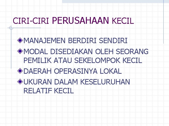CIRI-CIRI PERUSAHAAN KECIL MANAJEMEN BERDIRI SENDIRI MODAL DISEDIAKAN OLEH SEORANG PEMILIK ATAU SEKELOMPOK KECIL CIRI-CIRI PERUSAHAAN KECIL MANAJEMEN BERDIRI SENDIRI MODAL DISEDIAKAN OLEH SEORANG PEMILIK ATAU SEKELOMPOK KECIL