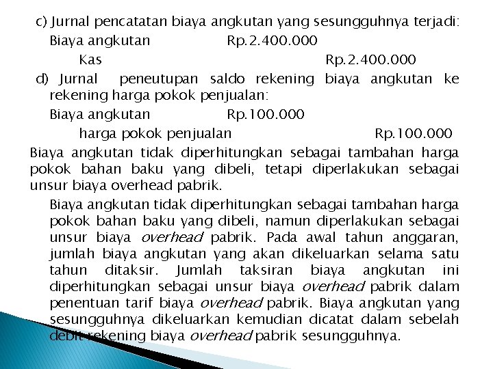 c) Jurnal pencatatan biaya angkutan yang sesungguhnya terjadi: Biaya angkutan Rp. 2. 400. 000