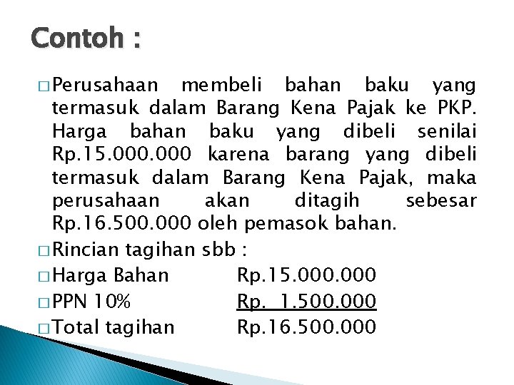 Contoh : � Perusahaan membeli bahan baku yang termasuk dalam Barang Kena Pajak ke