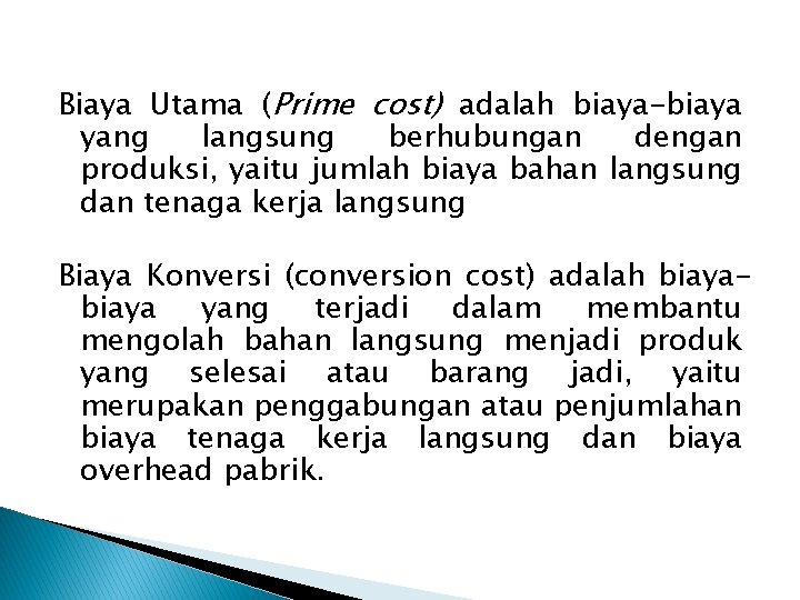 Biaya Utama (Prime cost) adalah biaya-biaya yang langsung berhubungan dengan produksi, yaitu jumlah biaya