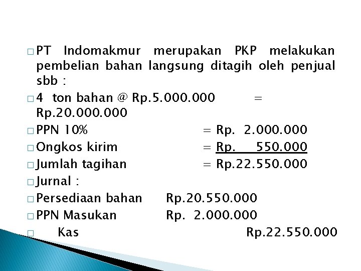 � PT Indomakmur merupakan PKP melakukan pembelian bahan langsung ditagih oleh penjual sbb :