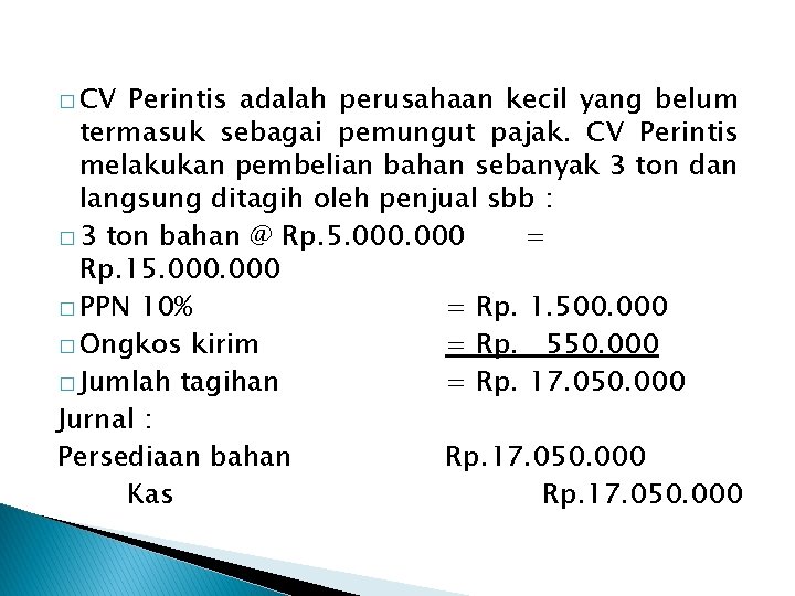 � CV Perintis adalah perusahaan kecil yang belum termasuk sebagai pemungut pajak. CV Perintis