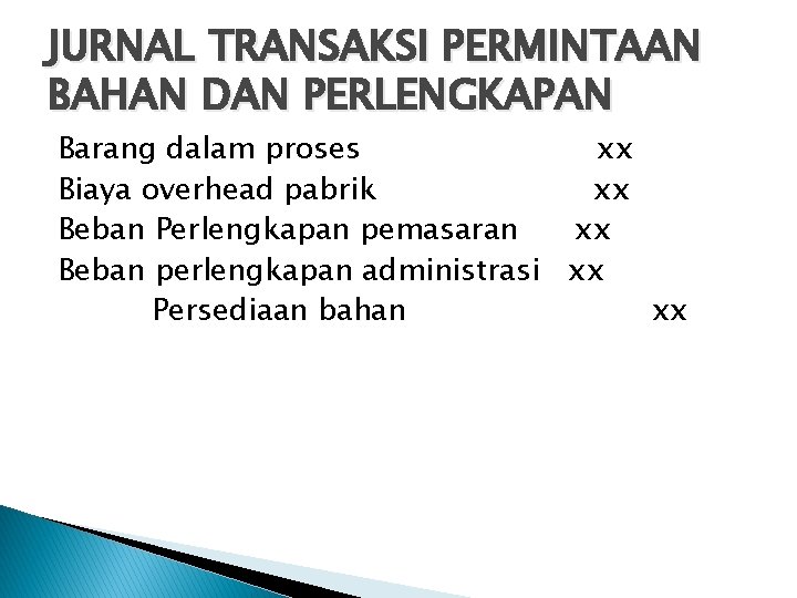 JURNAL TRANSAKSI PERMINTAAN BAHAN DAN PERLENGKAPAN Barang dalam proses xx Biaya overhead pabrik xx