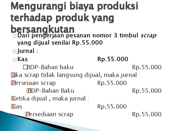 Mengurangi biaya produksi terhadap produk yang bersangkutan � Dari pengerjaan pesanan nomor 3 timbul