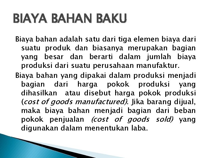 BIAYA BAHAN BAKU Biaya bahan adalah satu dari tiga elemen biaya dari suatu produk