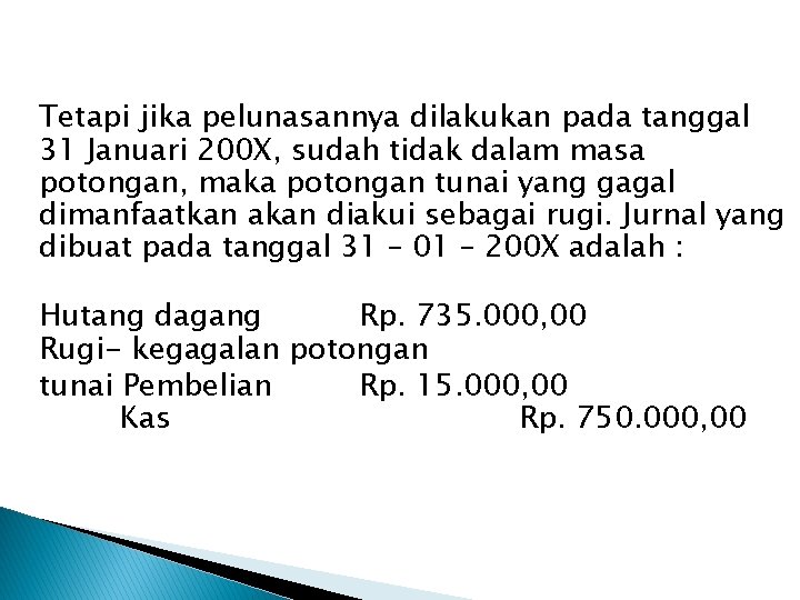 Tetapi jika pelunasannya dilakukan pada tanggal 31 Januari 200 X, sudah tidak dalam masa