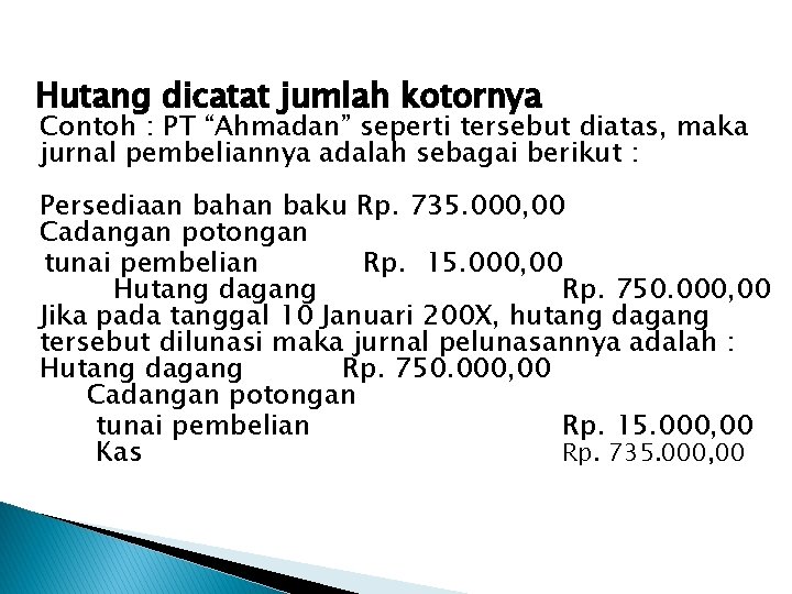 Hutang dicatat jumlah kotornya Contoh : PT “Ahmadan” seperti tersebut diatas, maka jurnal pembeliannya