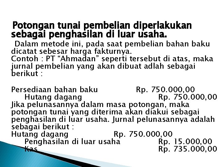 Potongan tunai pembelian diperlakukan sebagai penghasilan di luar usaha. Dalam metode ini, pada saat