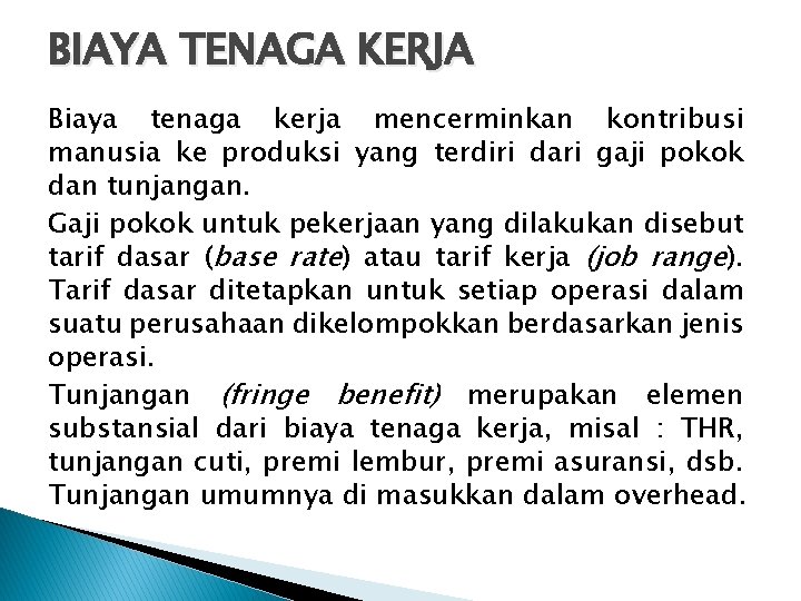 BIAYA TENAGA KERJA Biaya tenaga kerja mencerminkan kontribusi manusia ke produksi yang terdiri dari