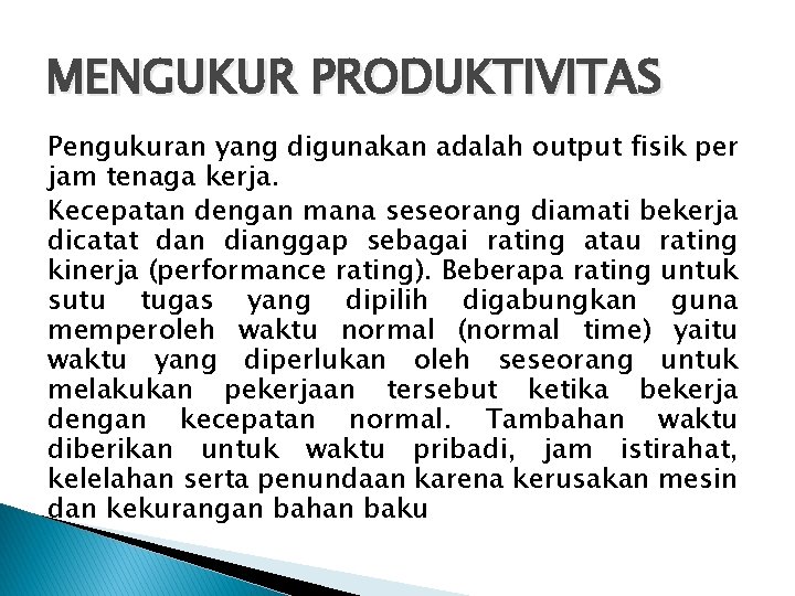 MENGUKUR PRODUKTIVITAS Pengukuran yang digunakan adalah output fisik per jam tenaga kerja. Kecepatan dengan