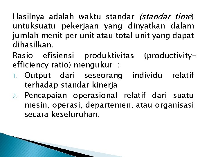 Hasilnya adalah waktu standar (standar time) untuksuatu pekerjaan yang dinyatkan dalam jumlah menit per