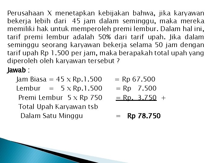 Perusahaan X menetapkan kebijakan bahwa, jika karyawan bekerja lebih dari 45 jam dalam seminggu,