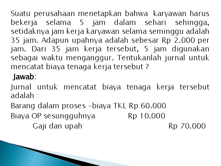 Suatu perusahaan menetapkan bahwa karyawan harus bekerja selama 5 jam dalam sehari sehingga, setidaknya