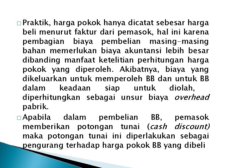 � Praktik, harga pokok hanya dicatat sebesar harga beli menurut faktur dari pemasok, hal