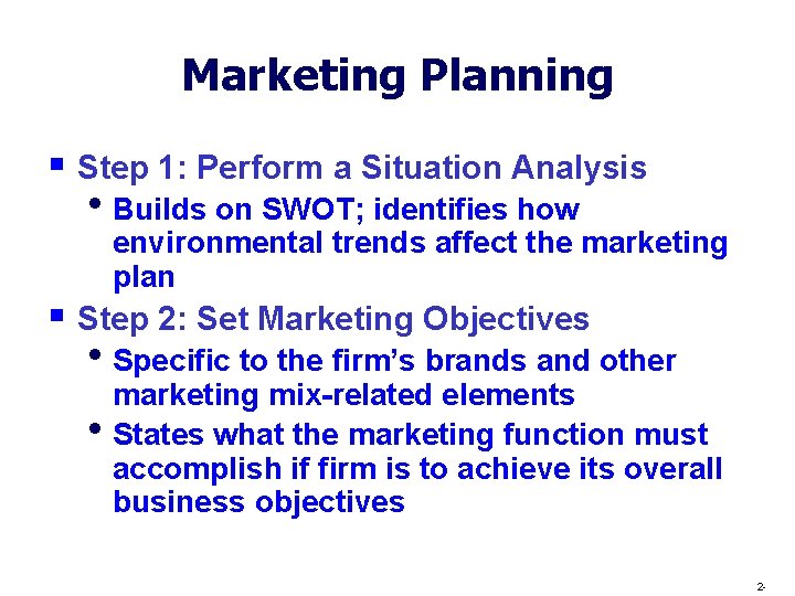 Marketing Planning § Step 1: Perform a Situation Analysis • Builds on SWOT; identifies