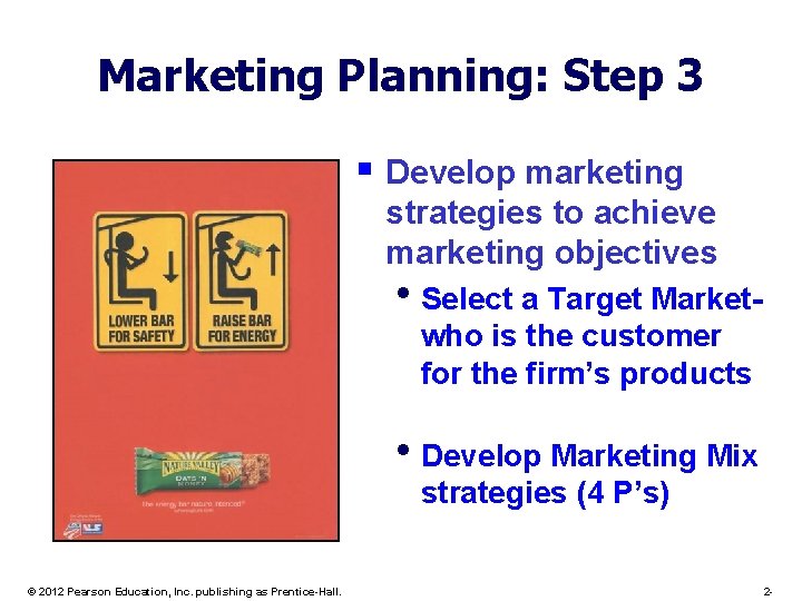 Marketing Planning: Step 3 § Develop marketing strategies to achieve marketing objectives • Select