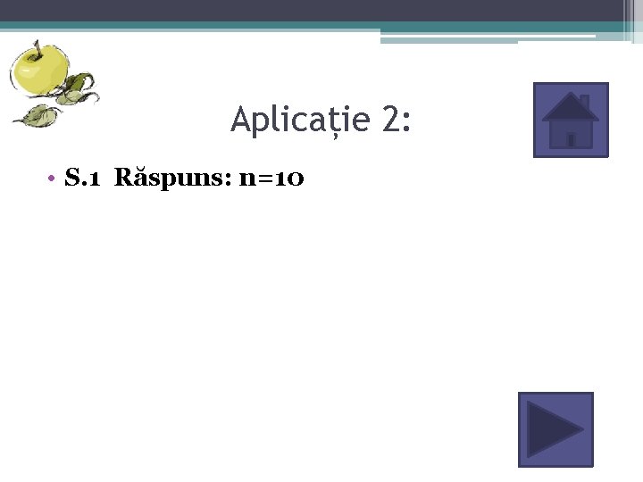 Aplicație 2: • S. 1 Răspuns: n=10 