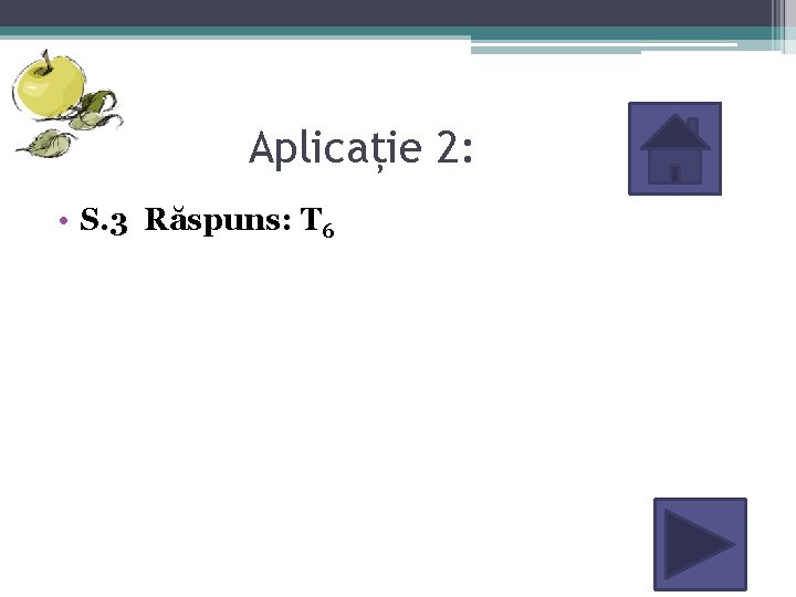 Aplicație 2: • S. 3 Răspuns: T 6 