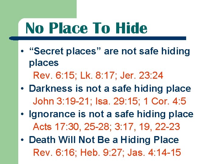 No Place To Hide • “Secret places” are not safe hiding places Rev. 6: