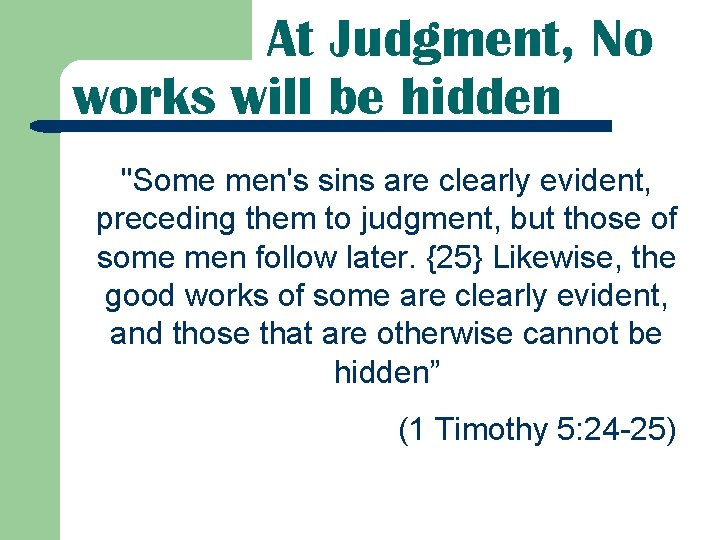 At Judgment, No works will be hidden "Some men's sins are clearly evident, preceding At Judgment, No works will be hidden "Some men's sins are clearly evident, preceding