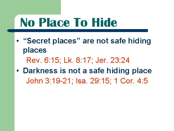 No Place To Hide • “Secret places” are not safe hiding places Rev. 6: