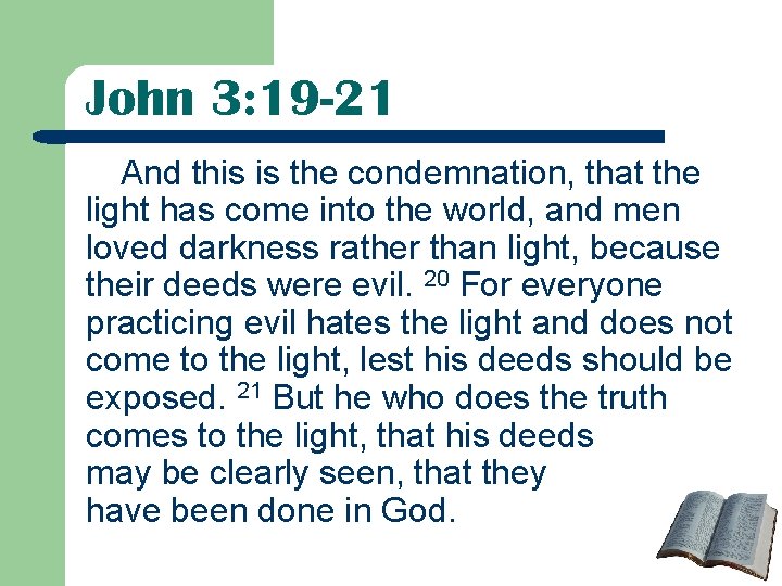 John 3: 19 -21 And this is the condemnation, that the light has come John 3: 19 -21 And this is the condemnation, that the light has come
