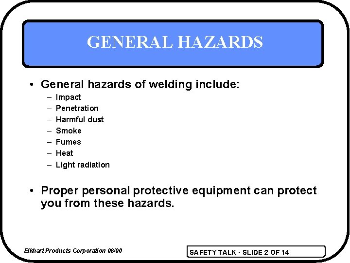 GENERAL HAZARDS • General hazards of welding include: – – – – Impact Penetration