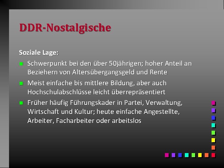 DDR-Nostalgische Soziale Lage: n Schwerpunkt bei den über 50 jährigen; hoher Anteil an Beziehern