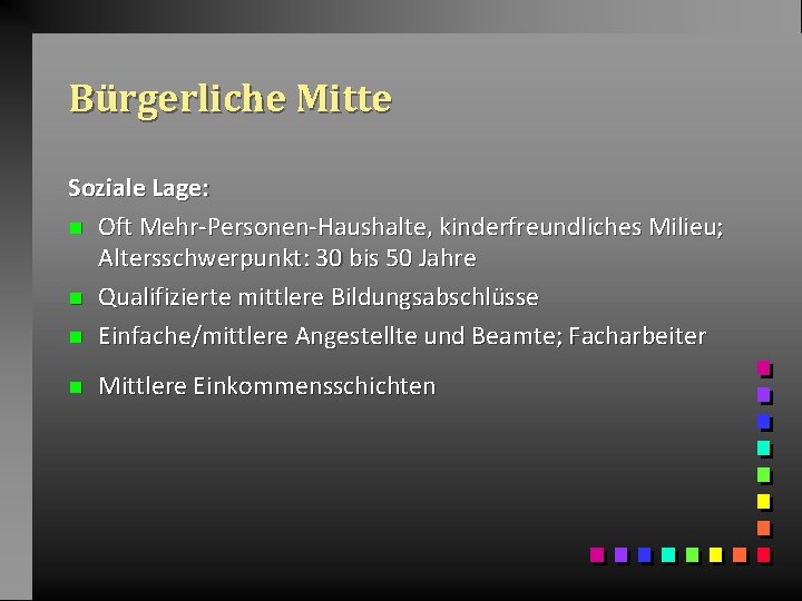 Bürgerliche Mitte Soziale Lage: n Oft Mehr-Personen-Haushalte, kinderfreundliches Milieu; Altersschwerpunkt: 30 bis 50 Jahre