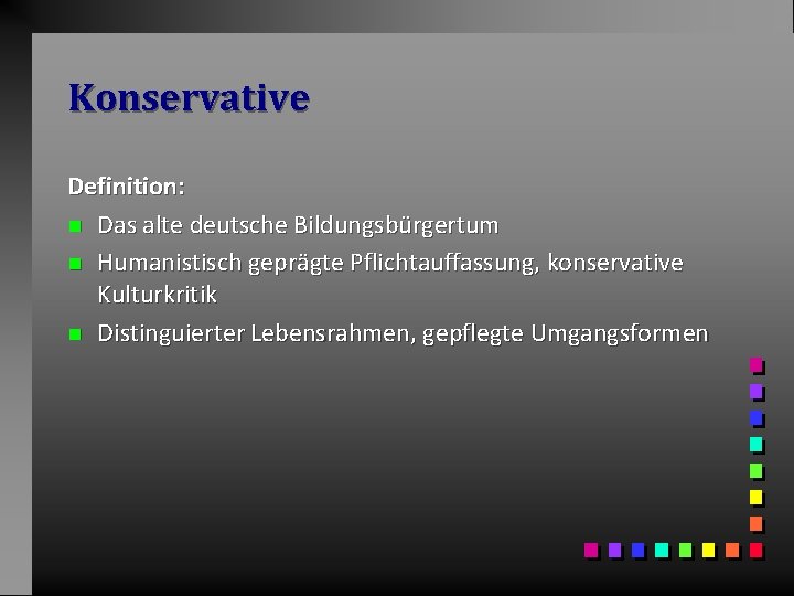 Konservative Definition: n Das alte deutsche Bildungsbürgertum n Humanistisch geprägte Pflichtauffassung, konservative Kulturkritik n