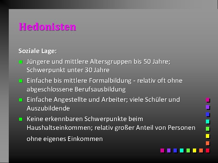 Hedonisten Soziale Lage: n Jüngere und mittlere Altersgruppen bis 50 Jahre; Schwerpunkt unter 30