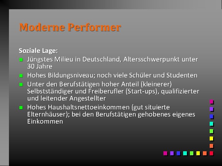 Moderne Performer Soziale Lage: n Jüngstes Milieu in Deutschland, Altersschwerpunkt unter 30 Jahre n