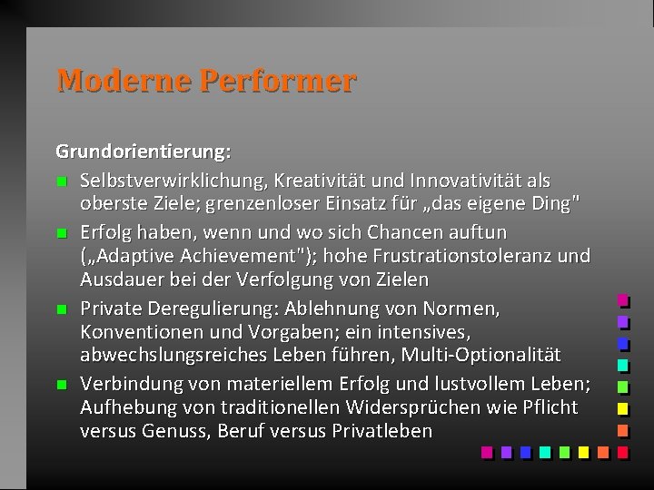Moderne Performer Grundorientierung: n Selbstverwirklichung, Kreativität und Innovativität als oberste Ziele; grenzenloser Einsatz für