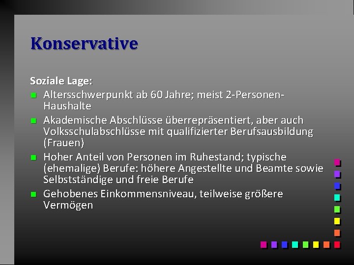 Konservative Soziale Lage: n Altersschwerpunkt ab 60 Jahre; meist 2 -Personen. Haushalte n Akademische