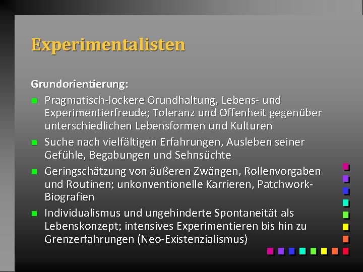 Experimentalisten Grundorientierung: n Pragmatisch-lockere Grundhaltung, Lebens- und Experimentierfreude; Toleranz und Offenheit gegenüber unterschiedlichen Lebensformen