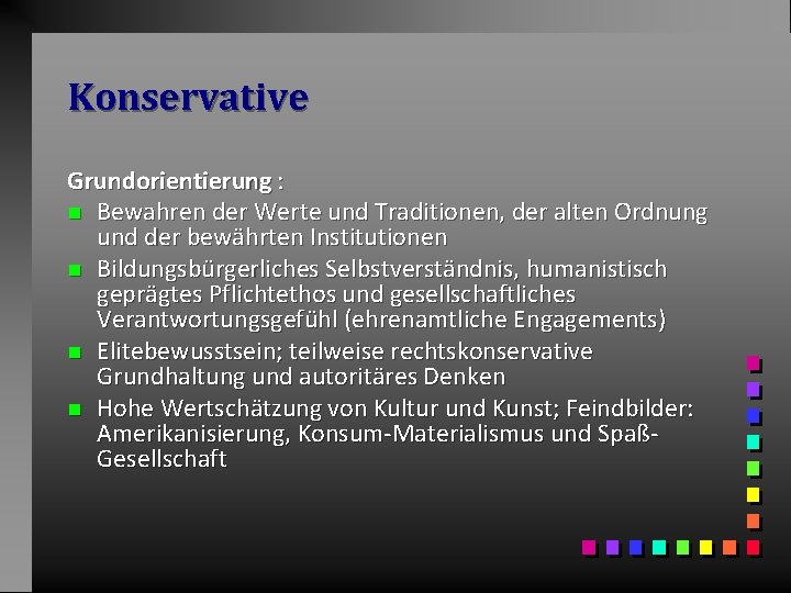 Konservative Grundorientierung : n Bewahren der Werte und Traditionen, der alten Ordnung und der