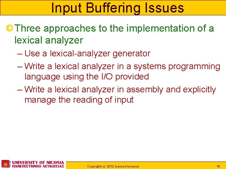 Input Buffering Issues Three approaches to the implementation of a lexical analyzer – Use