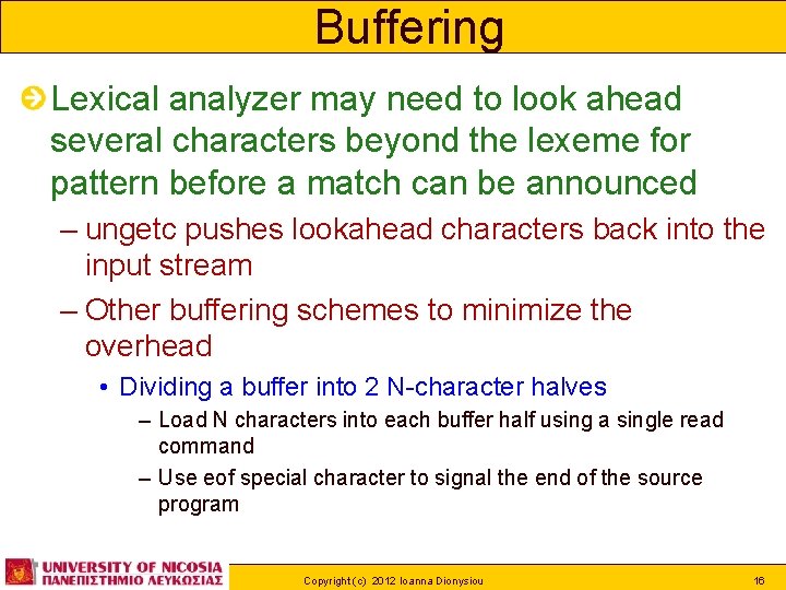 Buffering Lexical analyzer may need to look ahead several characters beyond the lexeme for