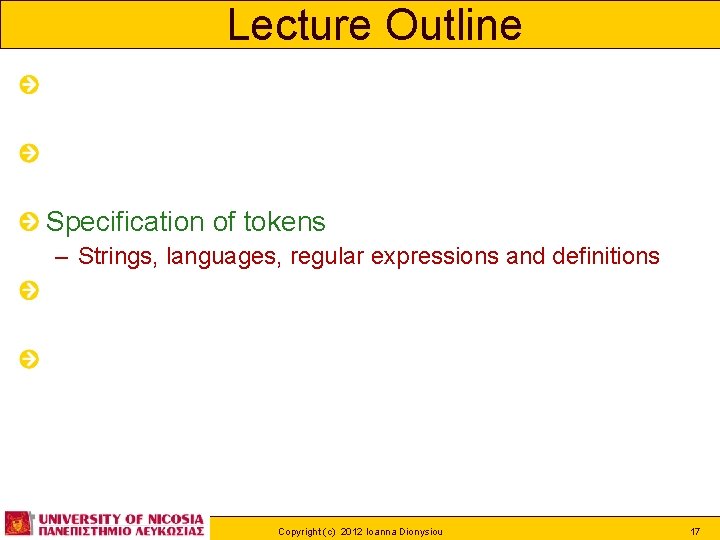 Lecture Outline Role of lexical analyzer – Issues, tokens, patterns, lexemes, attributes Input Buffering