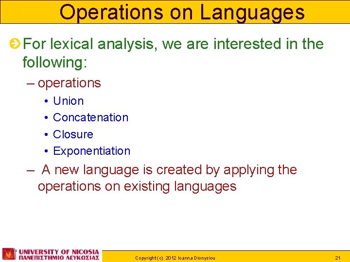Operations on Languages For lexical analysis, we are interested in the following: – operations