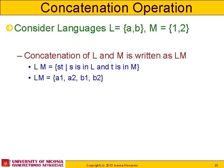 Concatenation Operation Consider Languages L= {a, b}, M = {1, 2} – Concatenation of