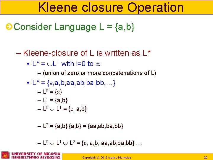 Kleene closure Operation Consider Language L = {a, b} – Kleene-closure of L is