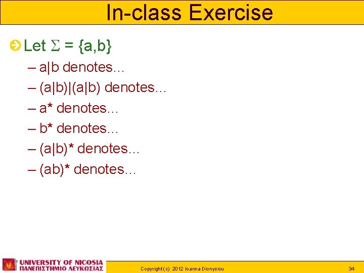 In-class Exercise Let = {a, b} – a|b denotes… – (a|b)|(a|b) denotes… – a*