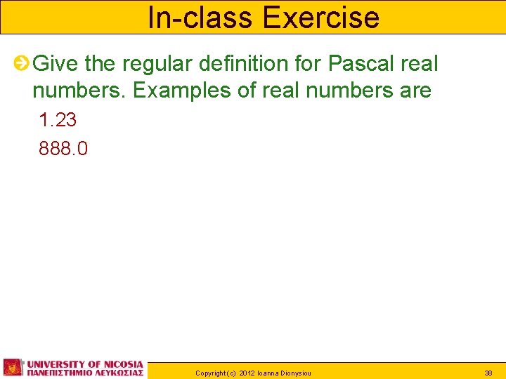 In-class Exercise Give the regular definition for Pascal real numbers. Examples of real numbers