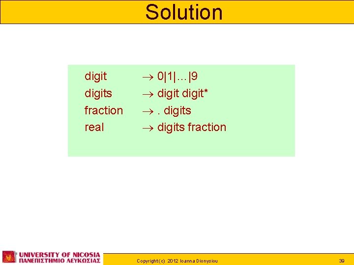 Solution digits fraction real 0|1|…|9 digit* . digits fraction Copyright (c) 2012 Ioanna Dionysiou