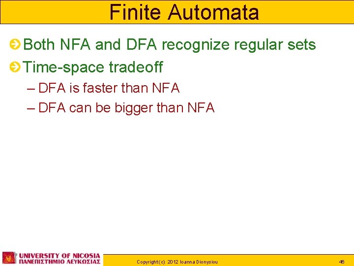 Finite Automata Both NFA and DFA recognize regular sets Time-space tradeoff – DFA is