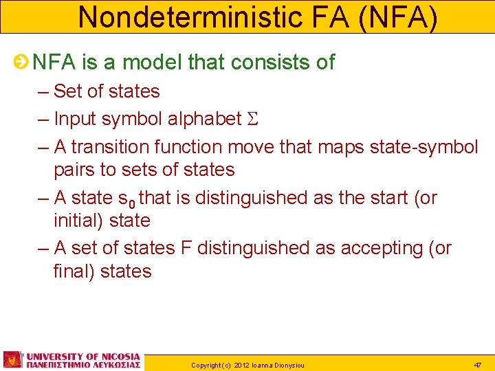 Nondeterministic FA (NFA) NFA is a model that consists of – Set of states